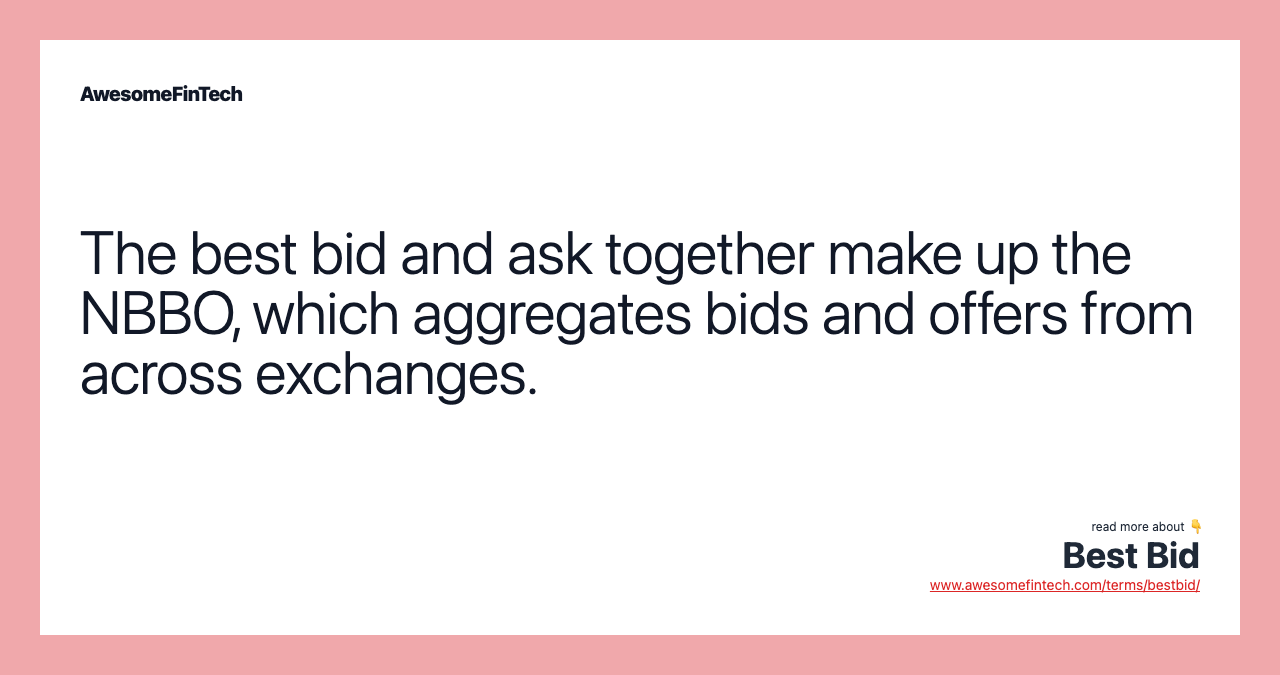 The best bid and ask together make up the NBBO, which aggregates bids and offers from across exchanges.