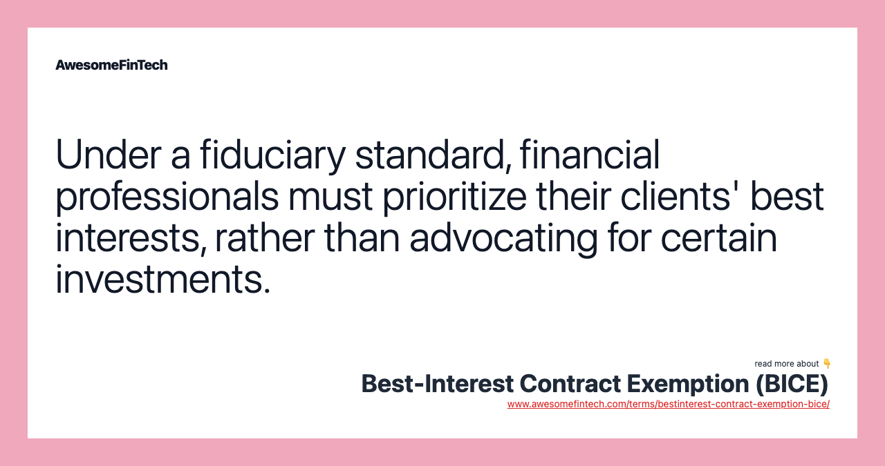 Under a fiduciary standard, financial professionals must prioritize their clients' best interests, rather than advocating for certain investments.