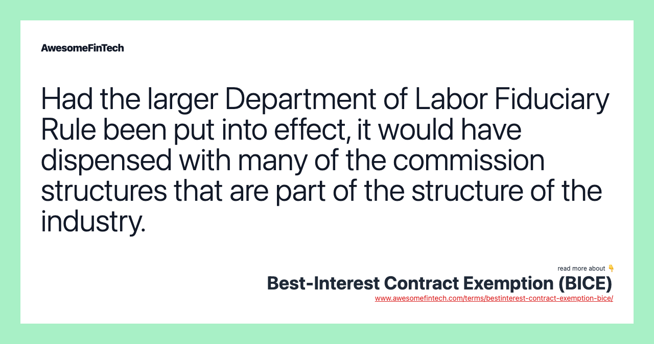 Had the larger Department of Labor Fiduciary Rule been put into effect, it would have dispensed with many of the commission structures that are part of the structure of the industry.