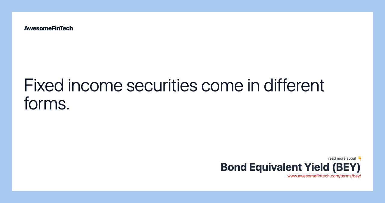 Fixed income securities come in different forms.