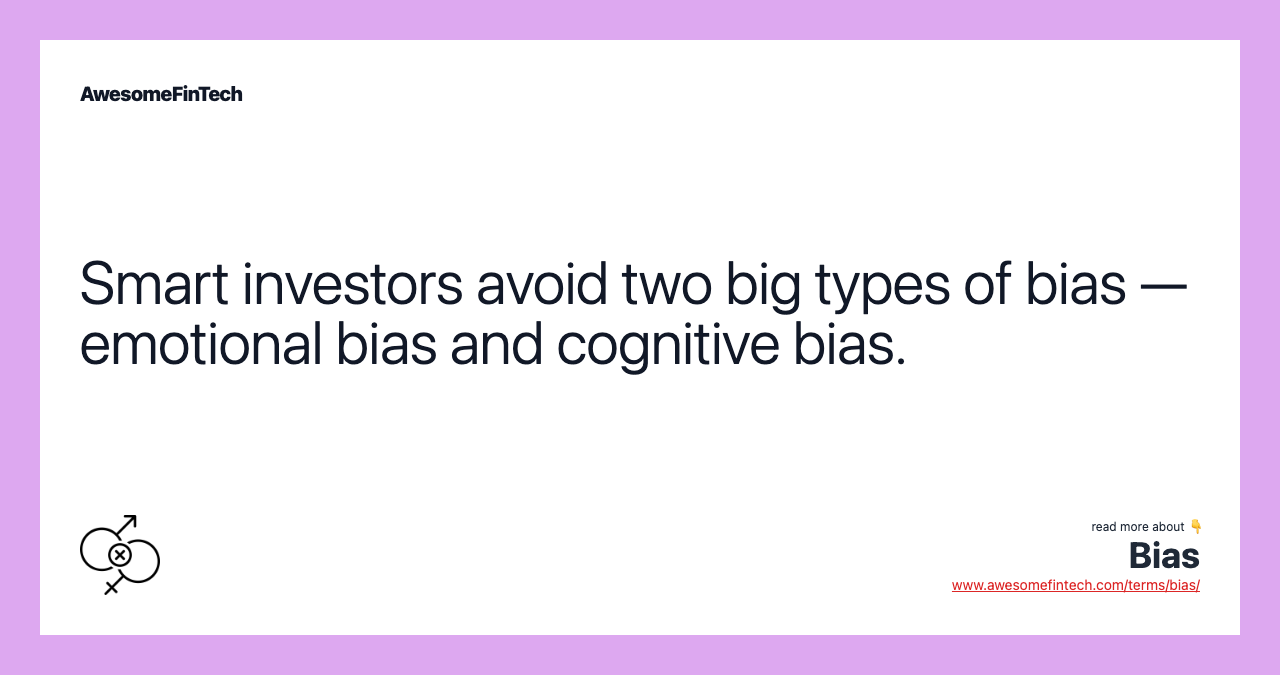 Smart investors avoid two big types of bias — emotional bias and cognitive bias.