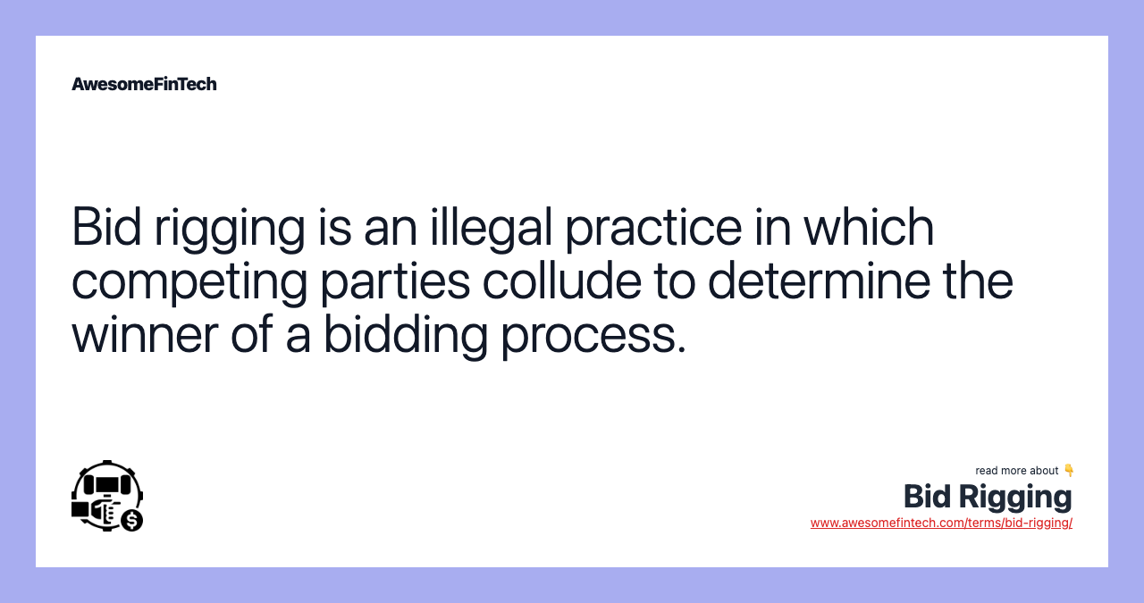 Bid rigging is an illegal practice in which competing parties collude to determine the winner of a bidding process.