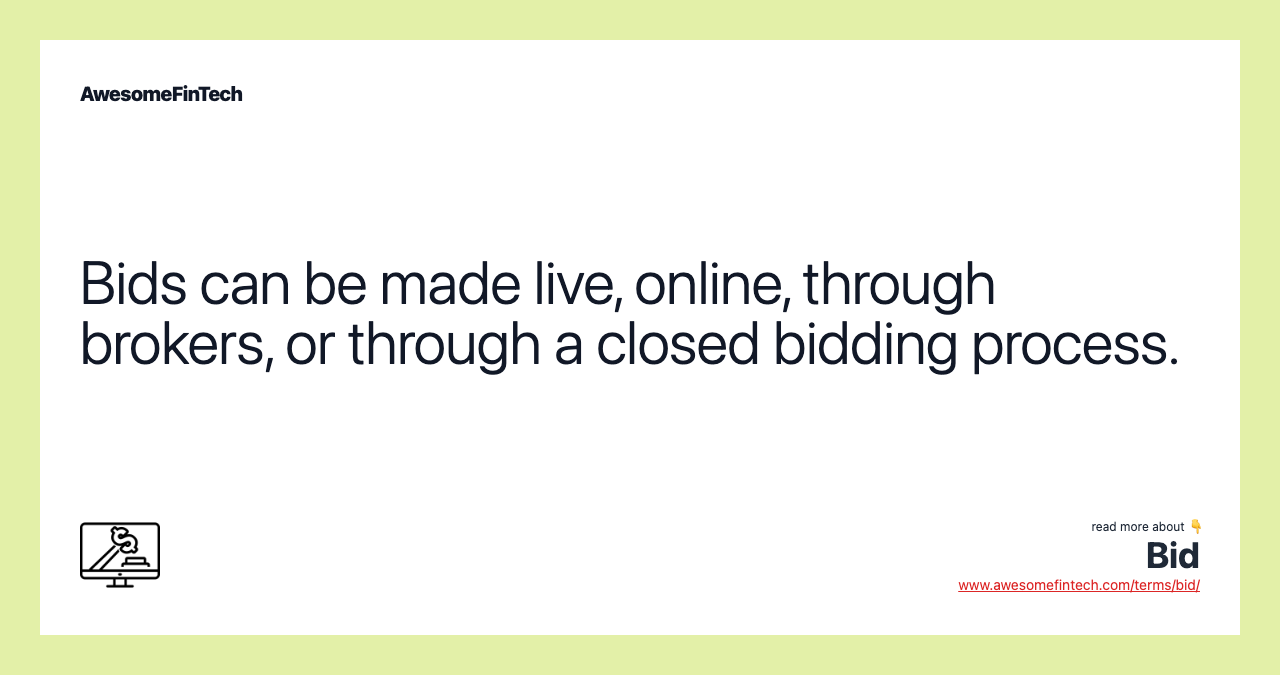 Bids can be made live, online, through brokers, or through a closed bidding process.