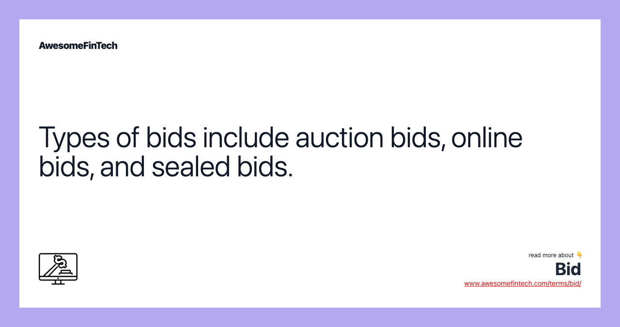 Types of bids include auction bids, online bids, and sealed bids.