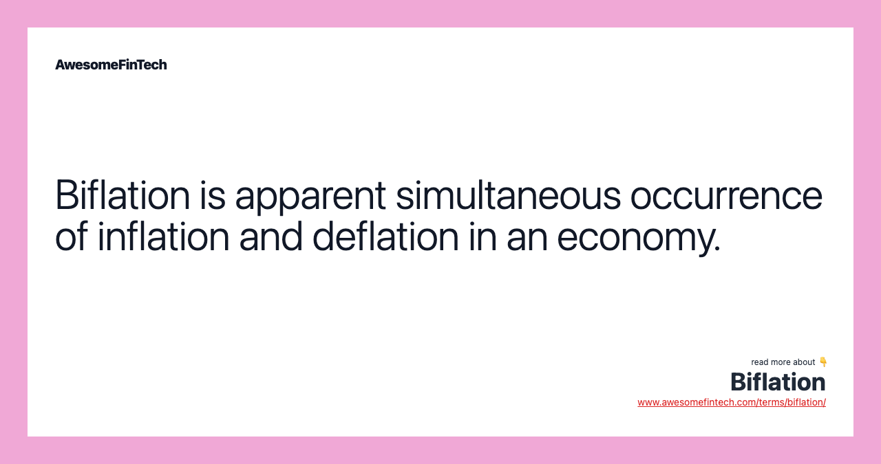 Biflation is apparent simultaneous occurrence of inflation and deflation in an economy.