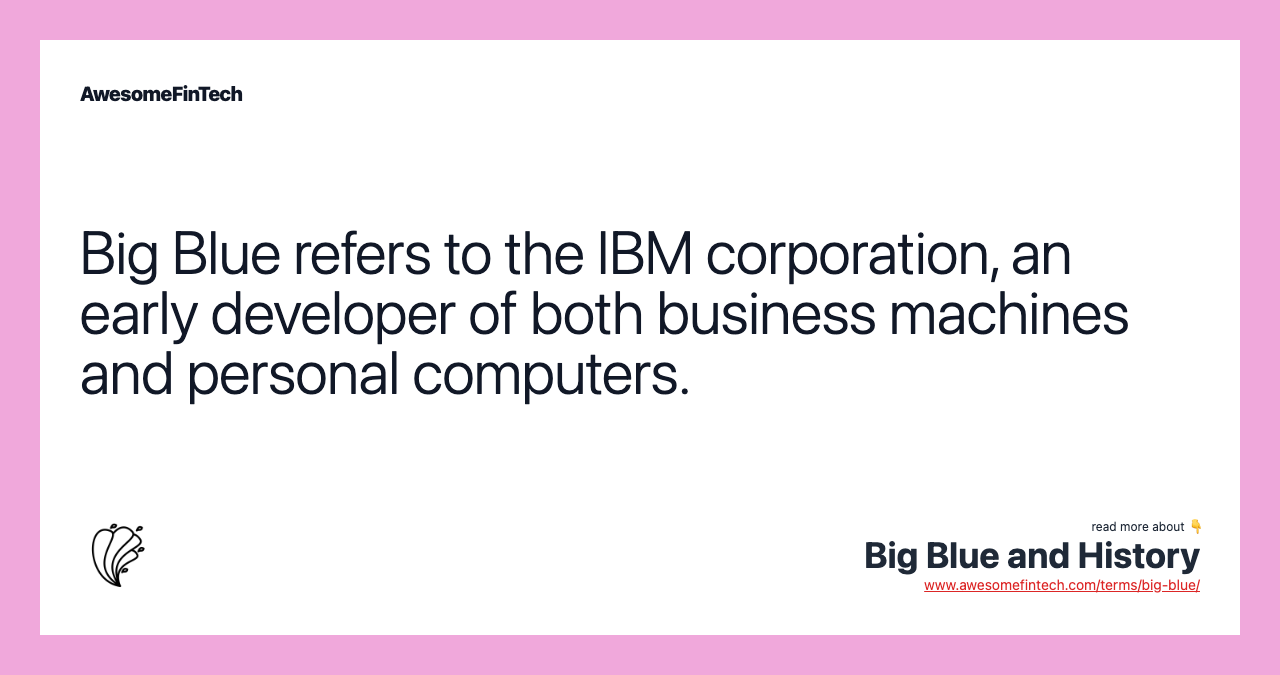 Big Blue refers to the IBM corporation, an early developer of both business machines and personal computers.