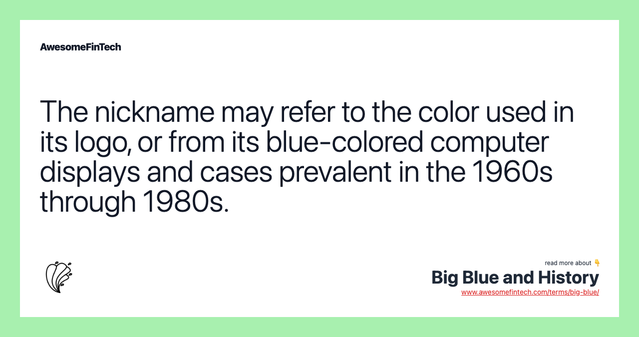 The nickname may refer to the color used in its logo, or from its blue-colored computer displays and cases prevalent in the 1960s through 1980s.
