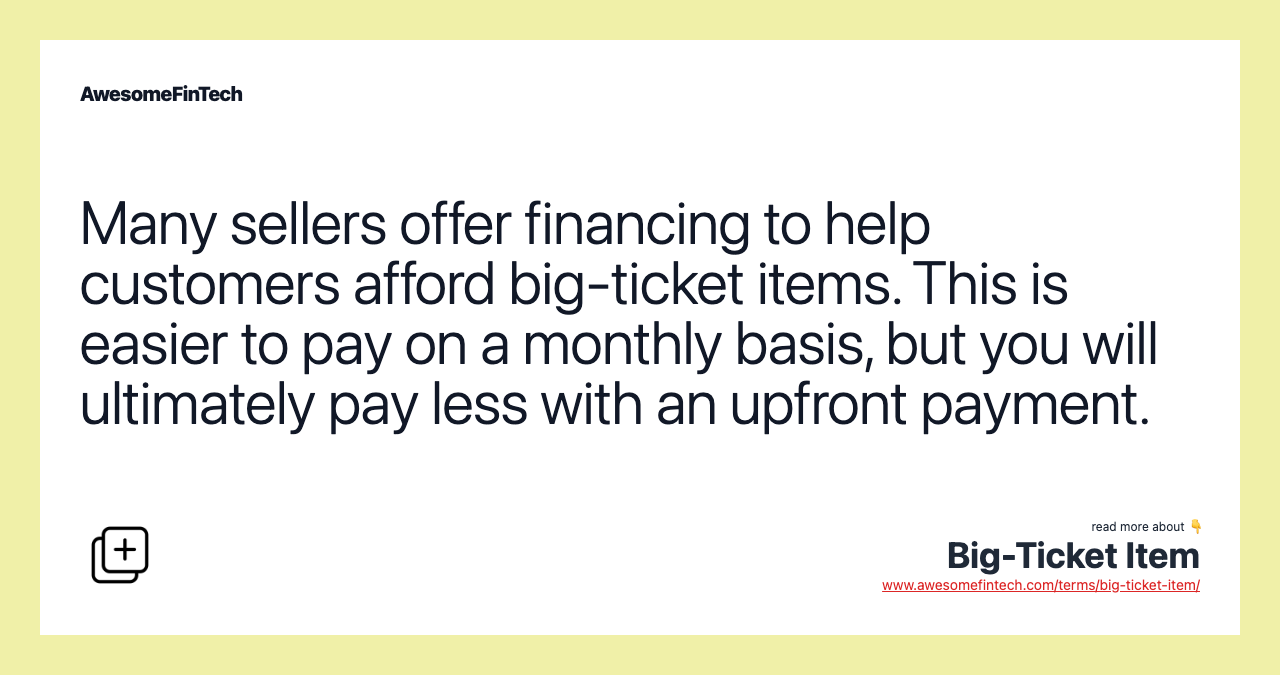 Many sellers offer financing to help customers afford big-ticket items. This is easier to pay on a monthly basis, but you will ultimately pay less with an upfront payment.