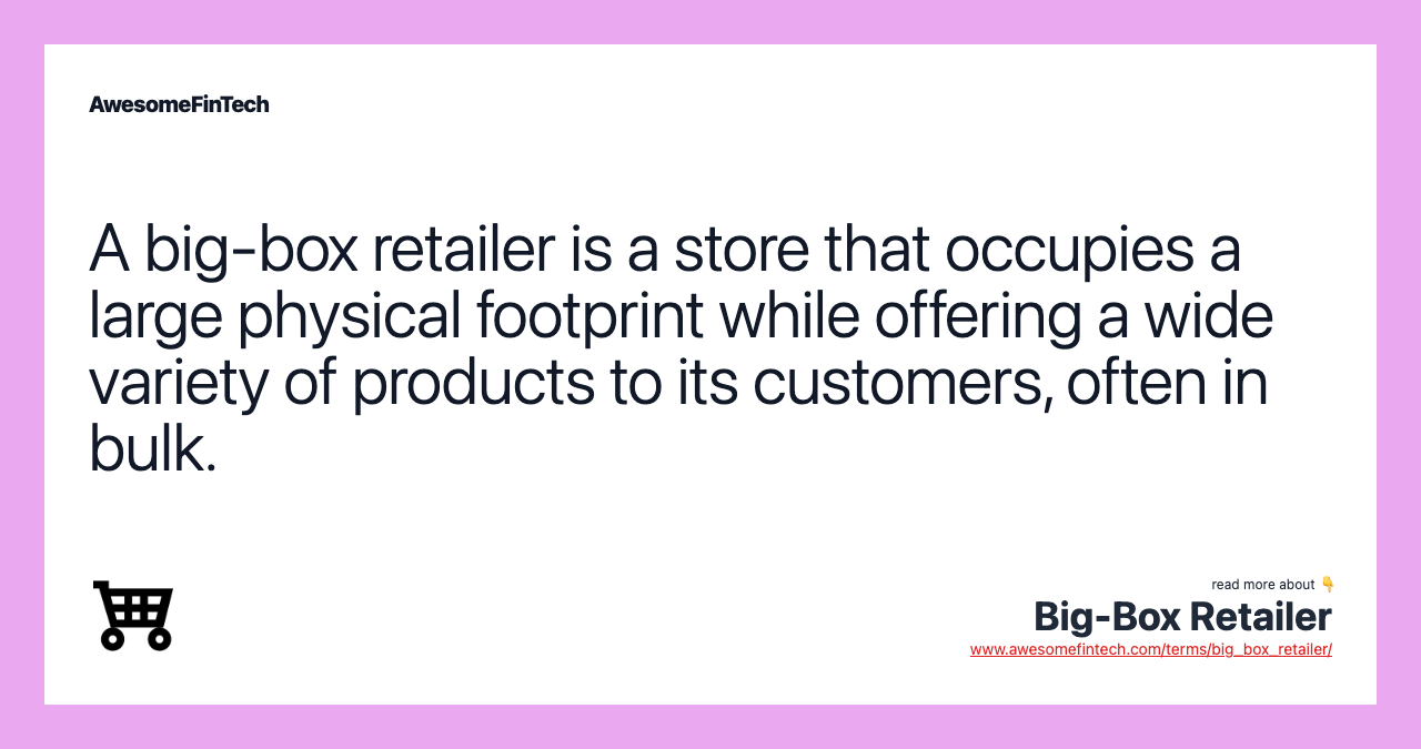 A big-box retailer is a store that occupies a large physical footprint while offering a wide variety of products to its customers, often in bulk.