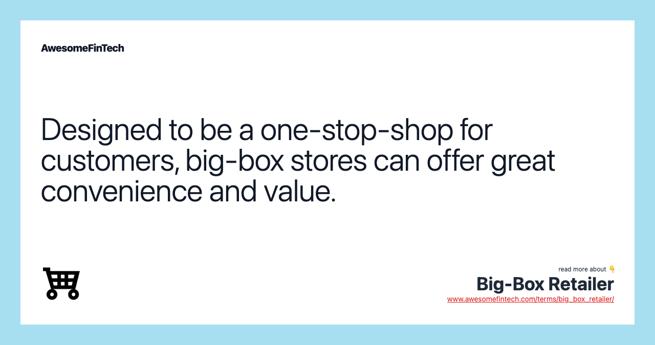 Designed to be a one-stop-shop for customers, big-box stores can offer great convenience and value.