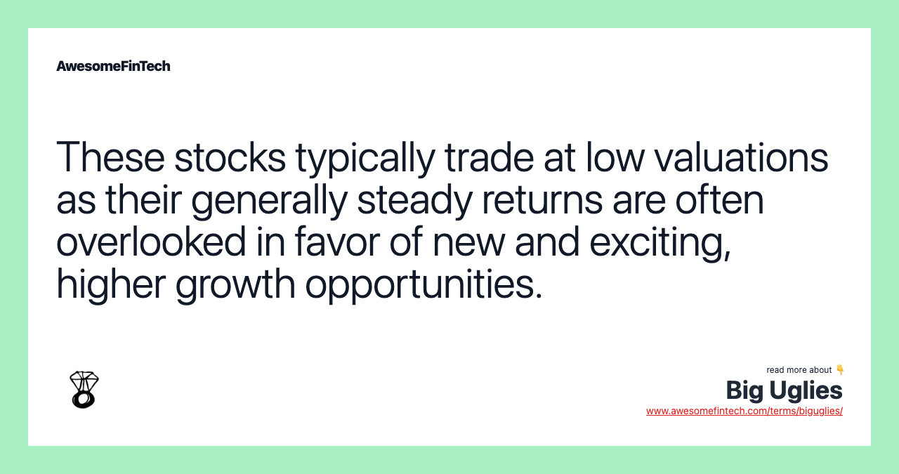 These stocks typically trade at low valuations as their generally steady returns are often overlooked in favor of new and exciting, higher growth opportunities.