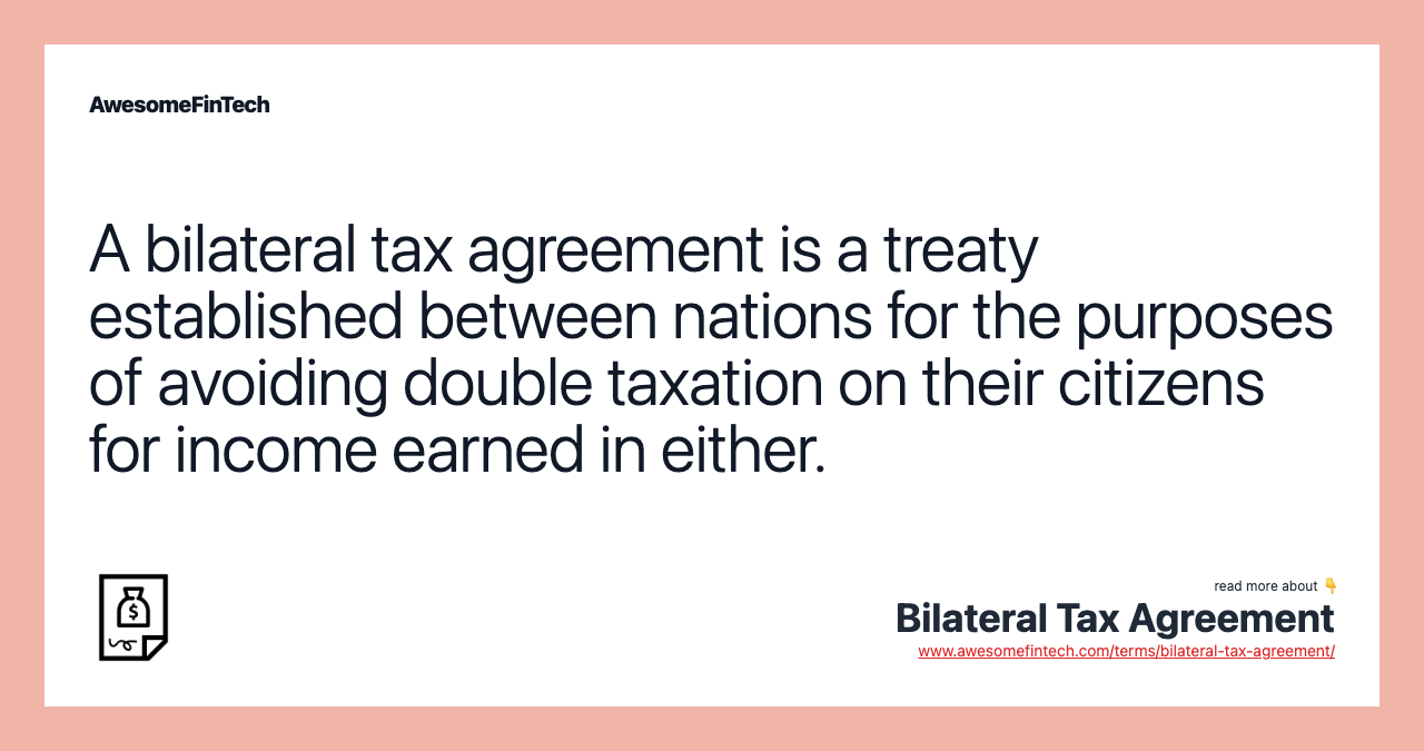 A bilateral tax agreement is a treaty established between nations for the purposes of avoiding double taxation on their citizens for income earned in either.
