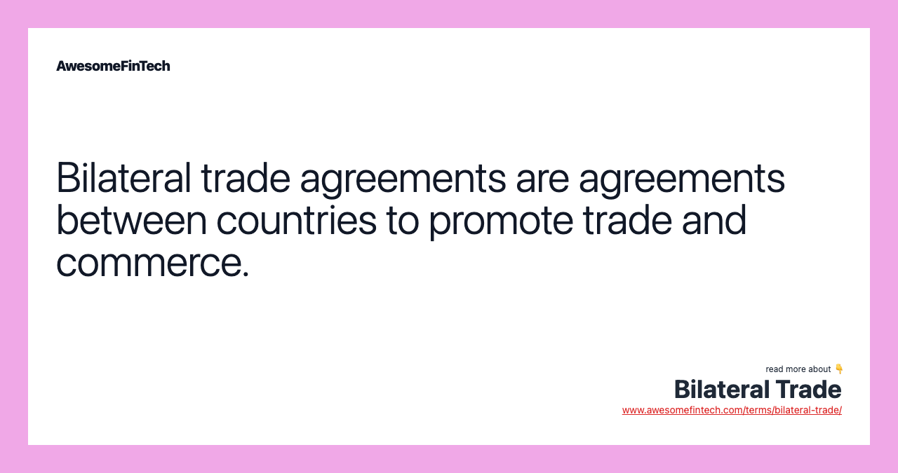 Bilateral trade agreements are agreements between countries to promote trade and commerce.