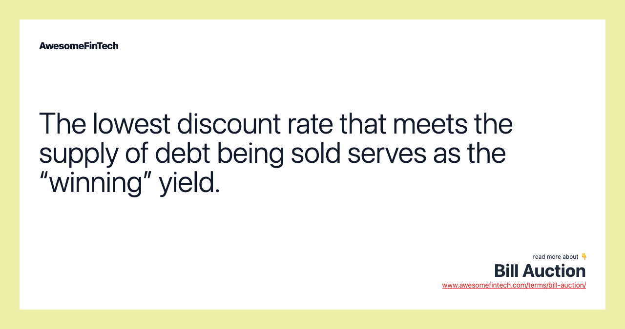 The lowest discount rate that meets the supply of debt being sold serves as the “winning” yield.