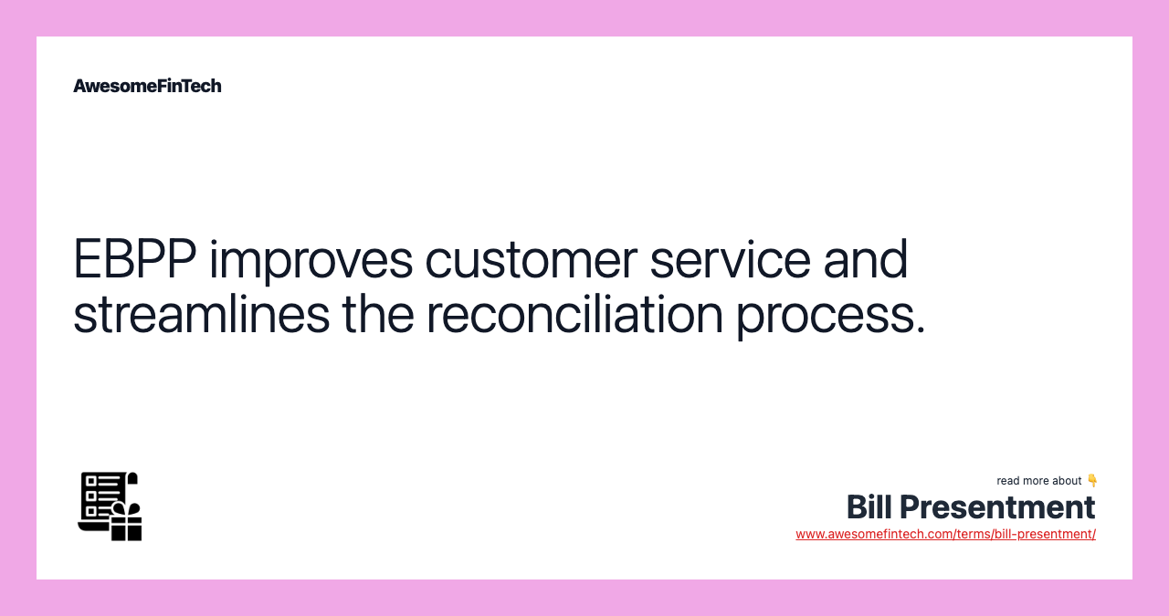 EBPP improves customer service and streamlines the reconciliation process.