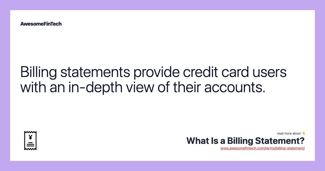 Billing statements provide credit card users with an in-depth view of their accounts.