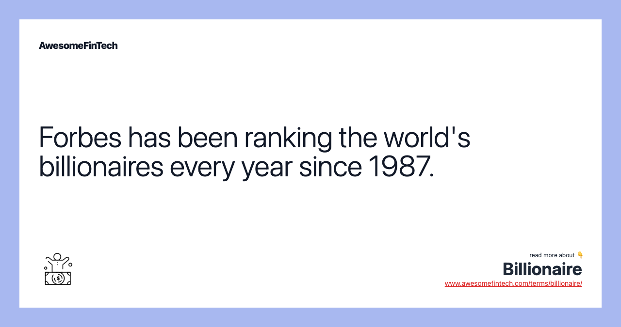 Forbes has been ranking the world's billionaires every year since 1987.