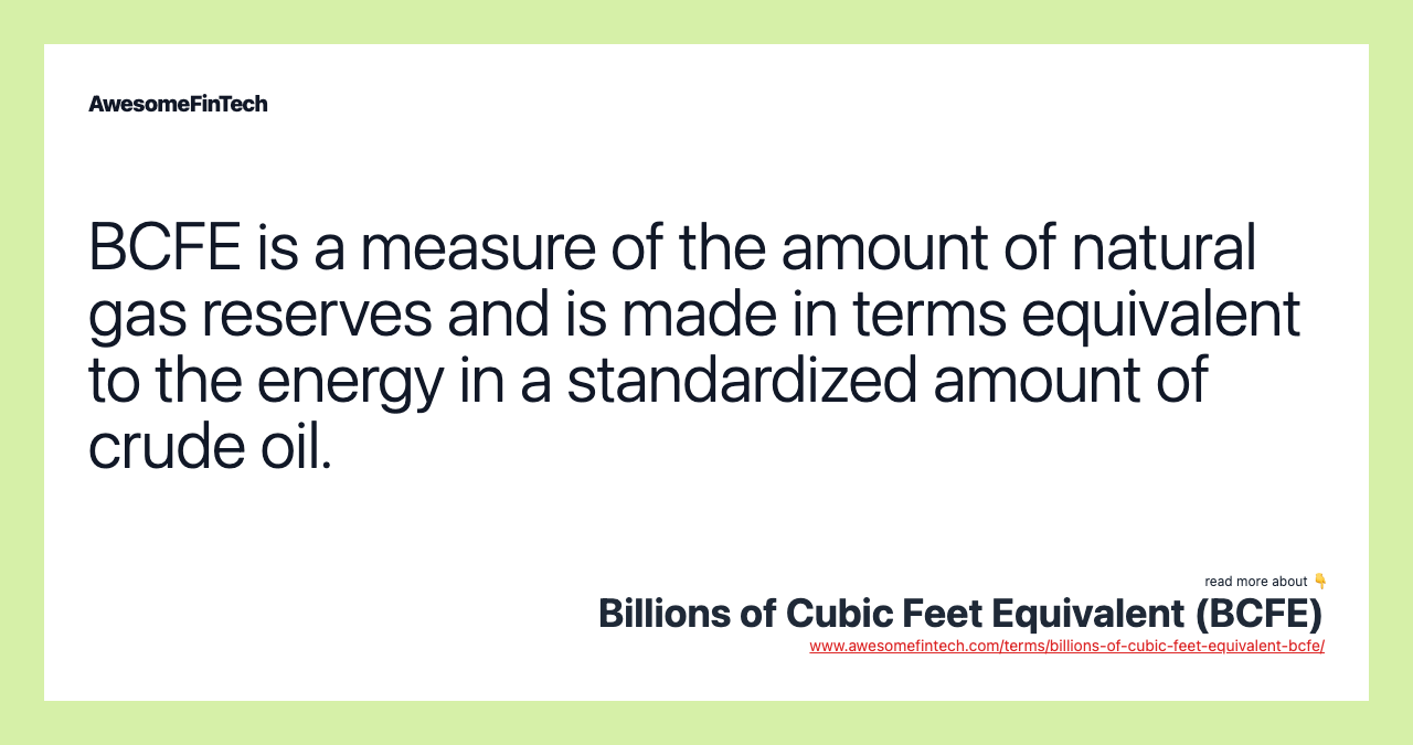 BCFE is a measure of the amount of natural gas reserves and is made in terms equivalent to the energy in a standardized amount of crude oil.