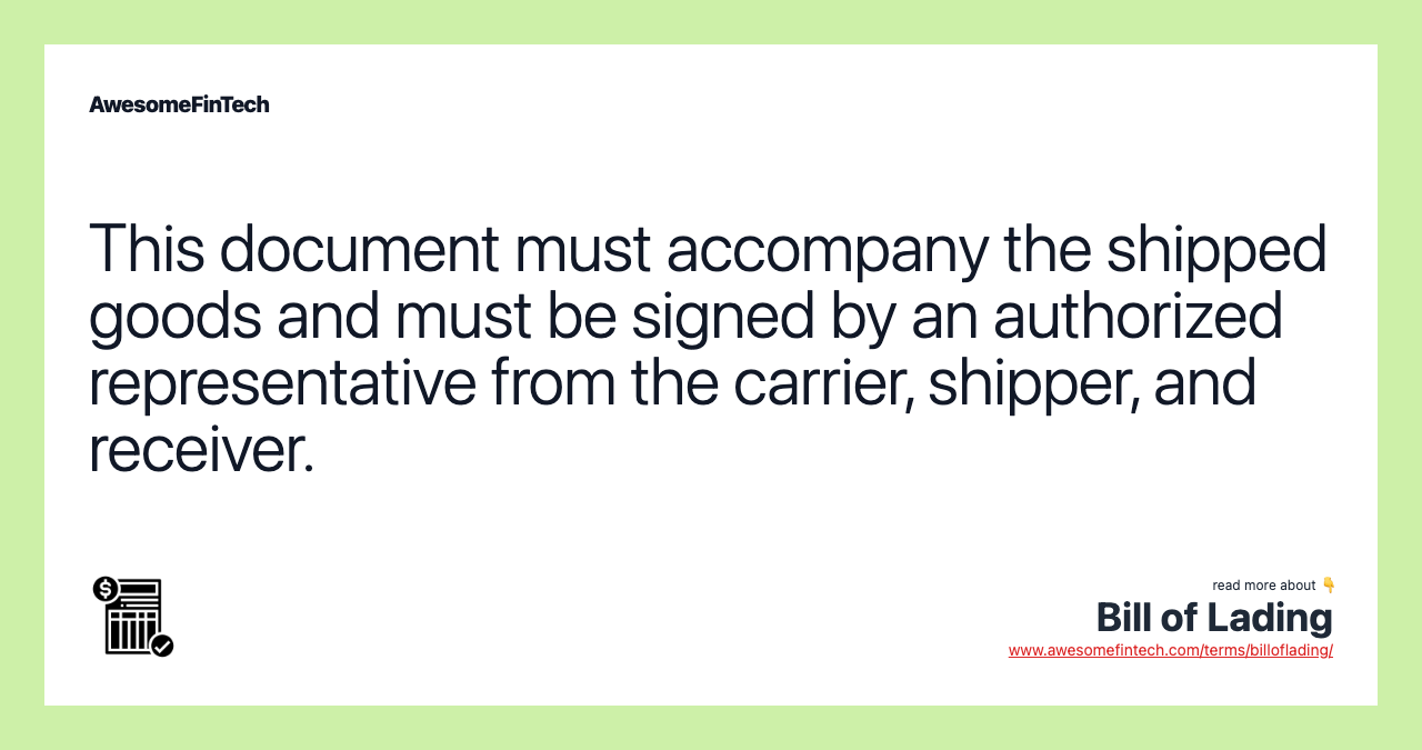 This document must accompany the shipped goods and must be signed by an authorized representative from the carrier, shipper, and receiver.
