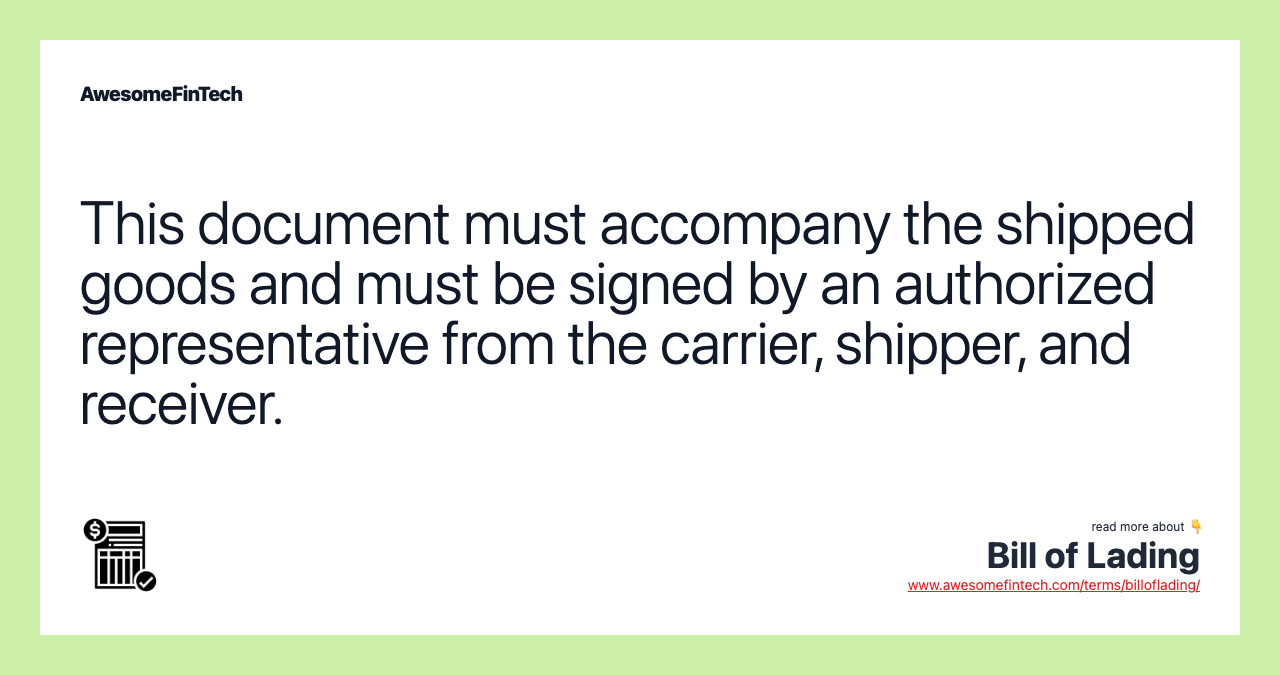 This document must accompany the shipped goods and must be signed by an authorized representative from the carrier, shipper, and receiver.
