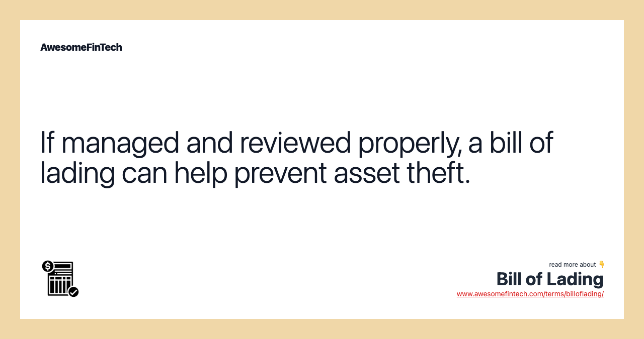 If managed and reviewed properly, a bill of lading can help prevent asset theft.