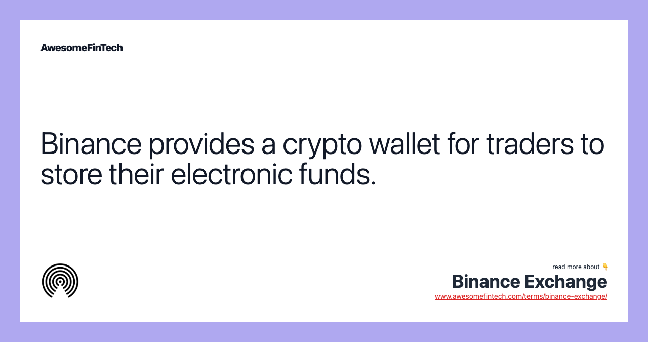 Binance provides a crypto wallet for traders to store their electronic funds.