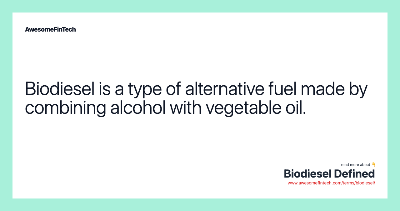 Biodiesel is a type of alternative fuel made by combining alcohol with vegetable oil.