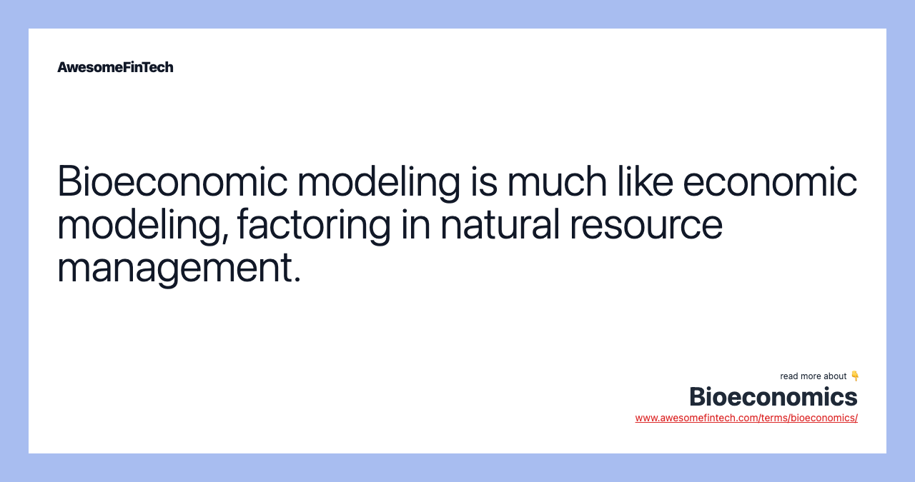 Bioeconomic modeling is much like economic modeling, factoring in natural resource management.