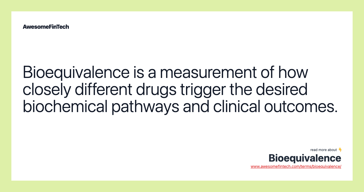 Bioequivalence is a measurement of how closely different drugs trigger the desired biochemical pathways and clinical outcomes.