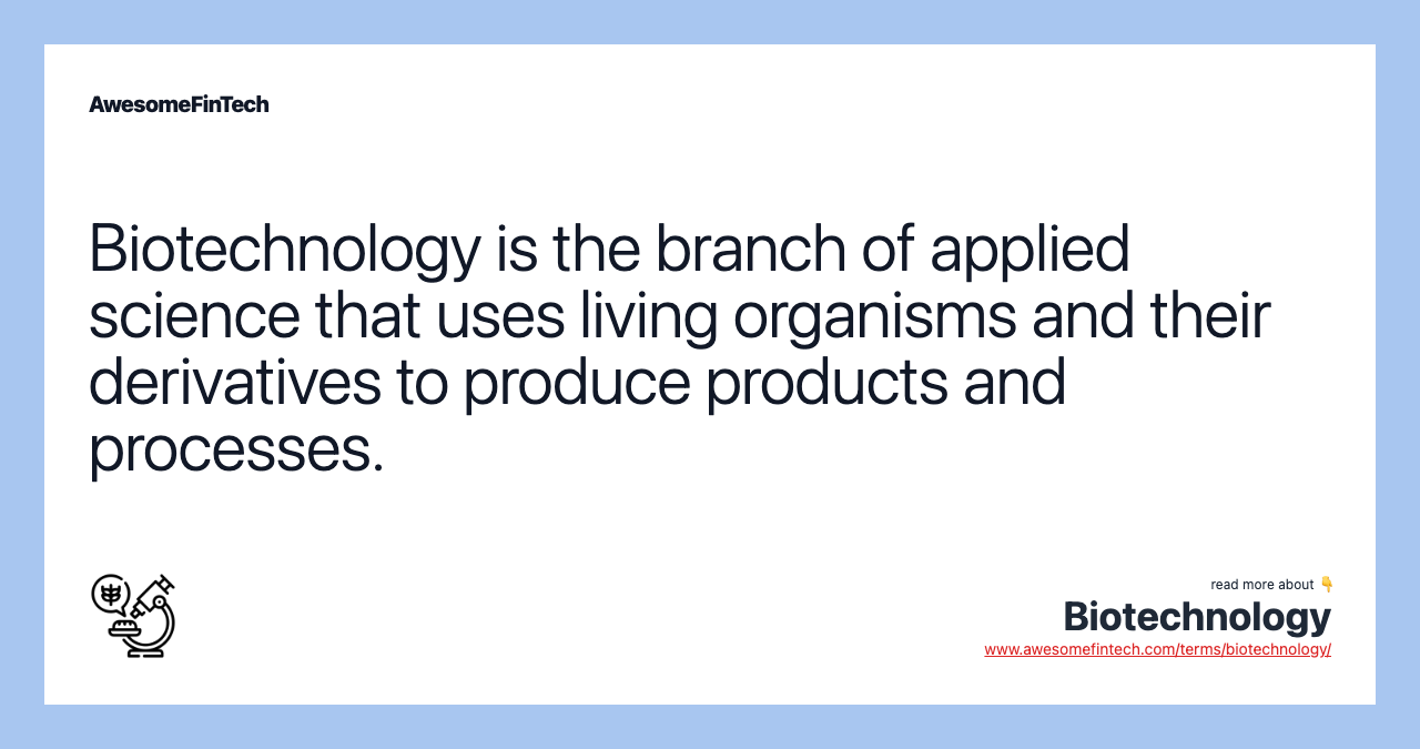 Biotechnology is the branch of applied science that uses living organisms and their derivatives to produce products and processes.