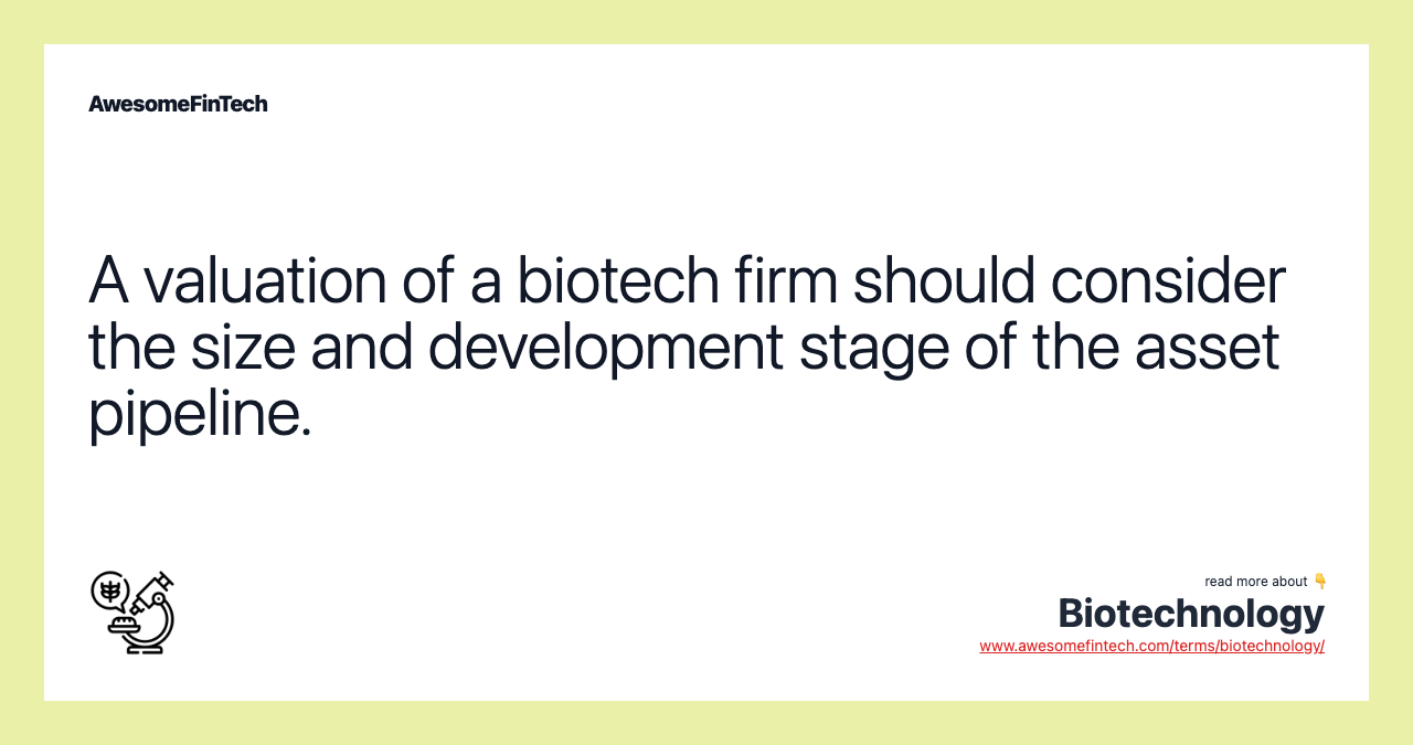A valuation of a biotech firm should consider the size and development stage of the asset pipeline.