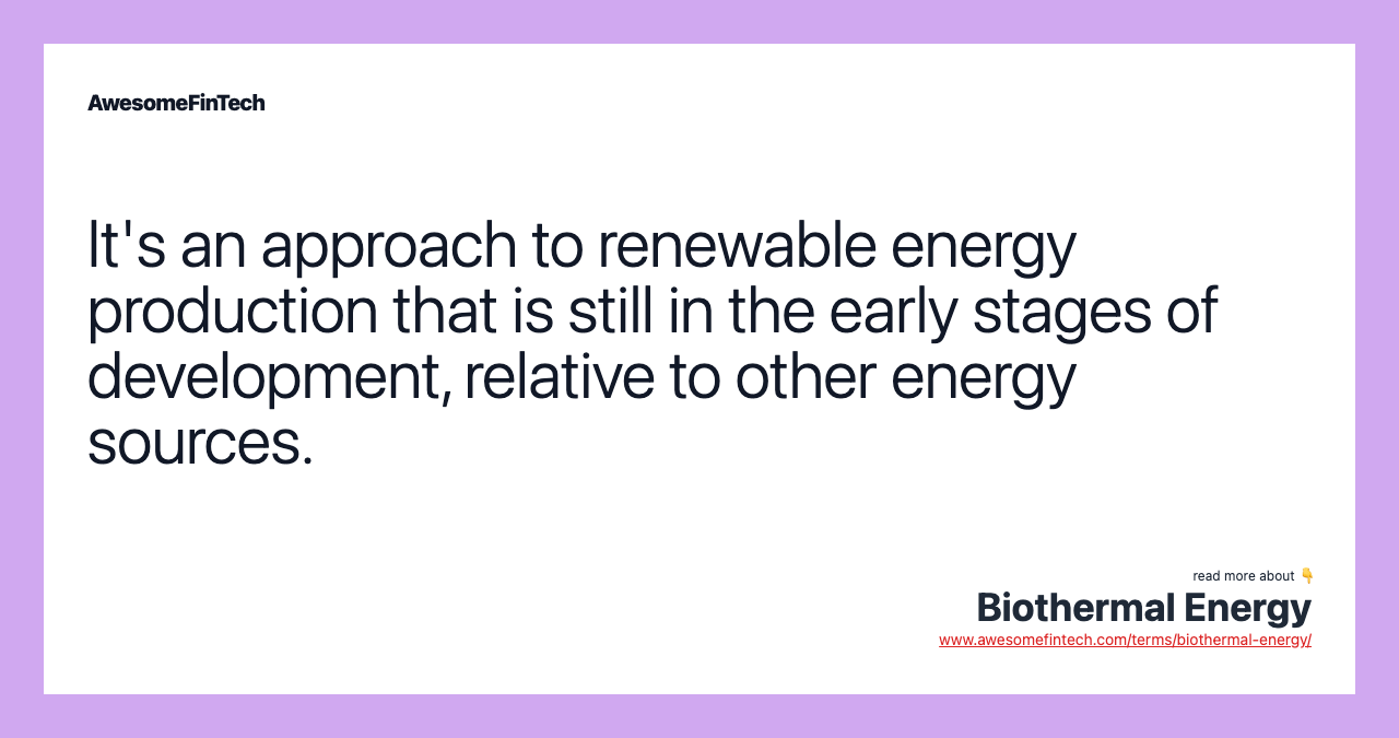 It's an approach to renewable energy production that is still in the early stages of development, relative to other energy sources.