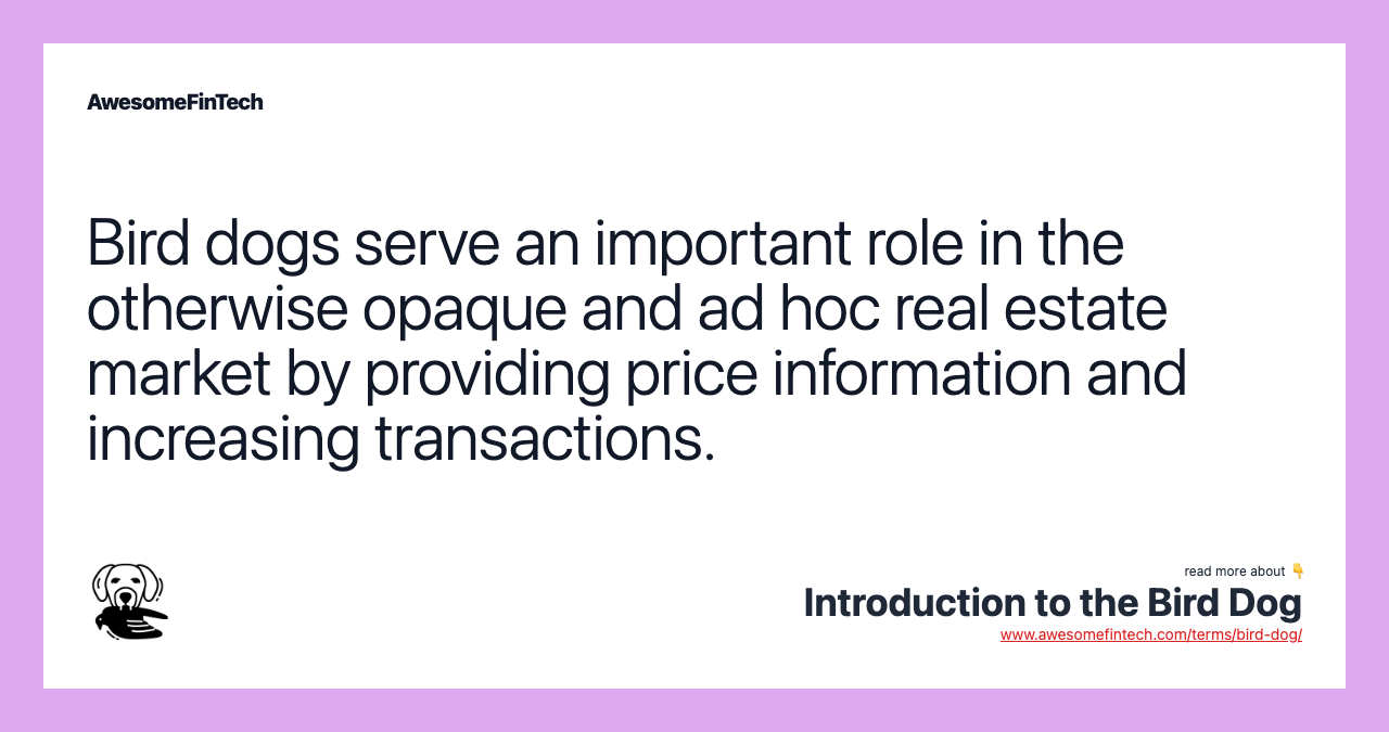 Bird dogs serve an important role in the otherwise opaque and ad hoc real estate market by providing price information and increasing transactions.
