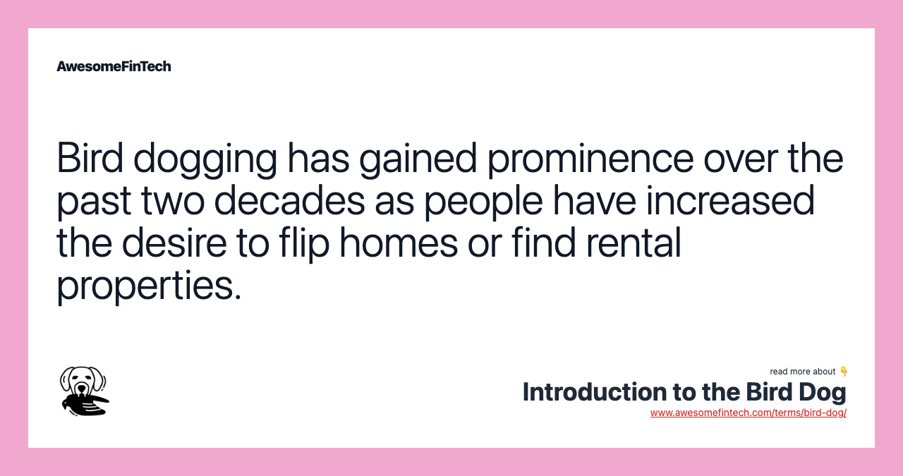 Bird dogging has gained prominence over the past two decades as people have increased the desire to flip homes or find rental properties.