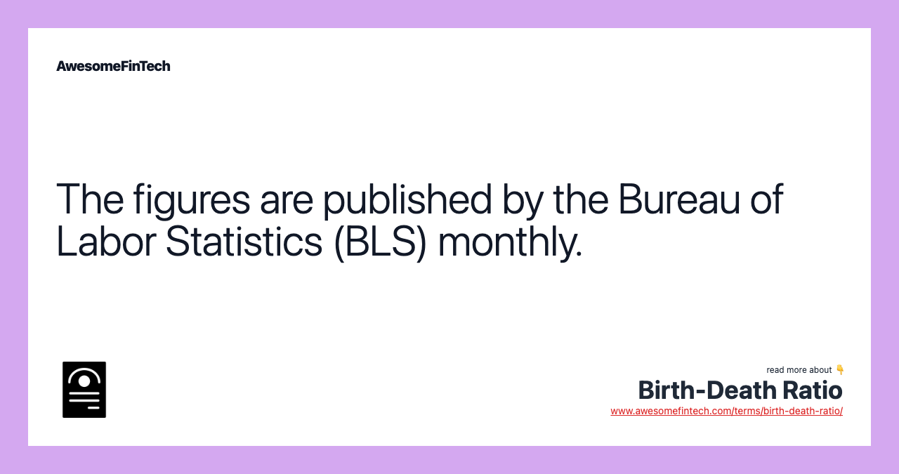The figures are published by the Bureau of Labor Statistics (BLS) monthly.