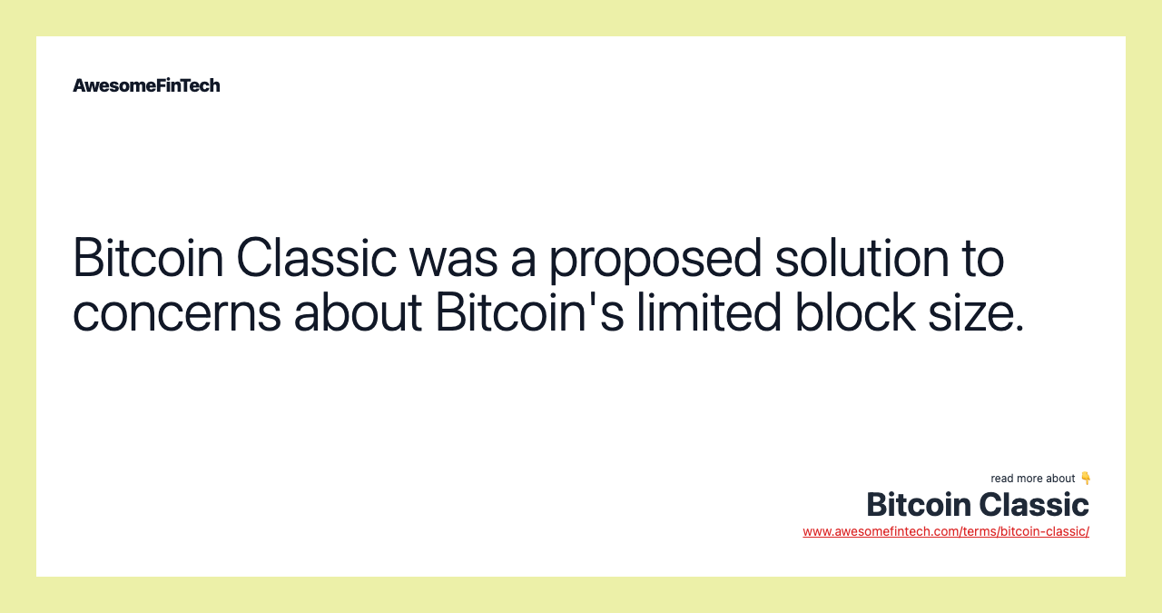 Bitcoin Classic was a proposed solution to concerns about Bitcoin's limited block size.
