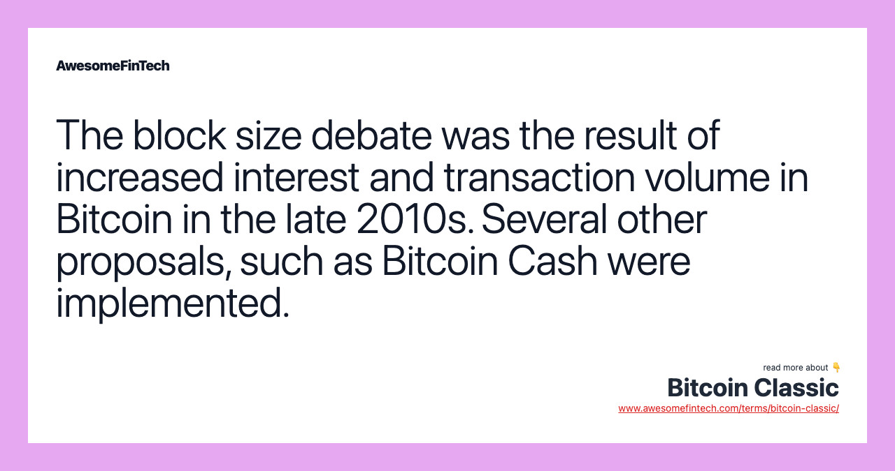 The block size debate was the result of increased interest and transaction volume in Bitcoin in the late 2010s. Several other proposals, such as Bitcoin Cash were implemented.