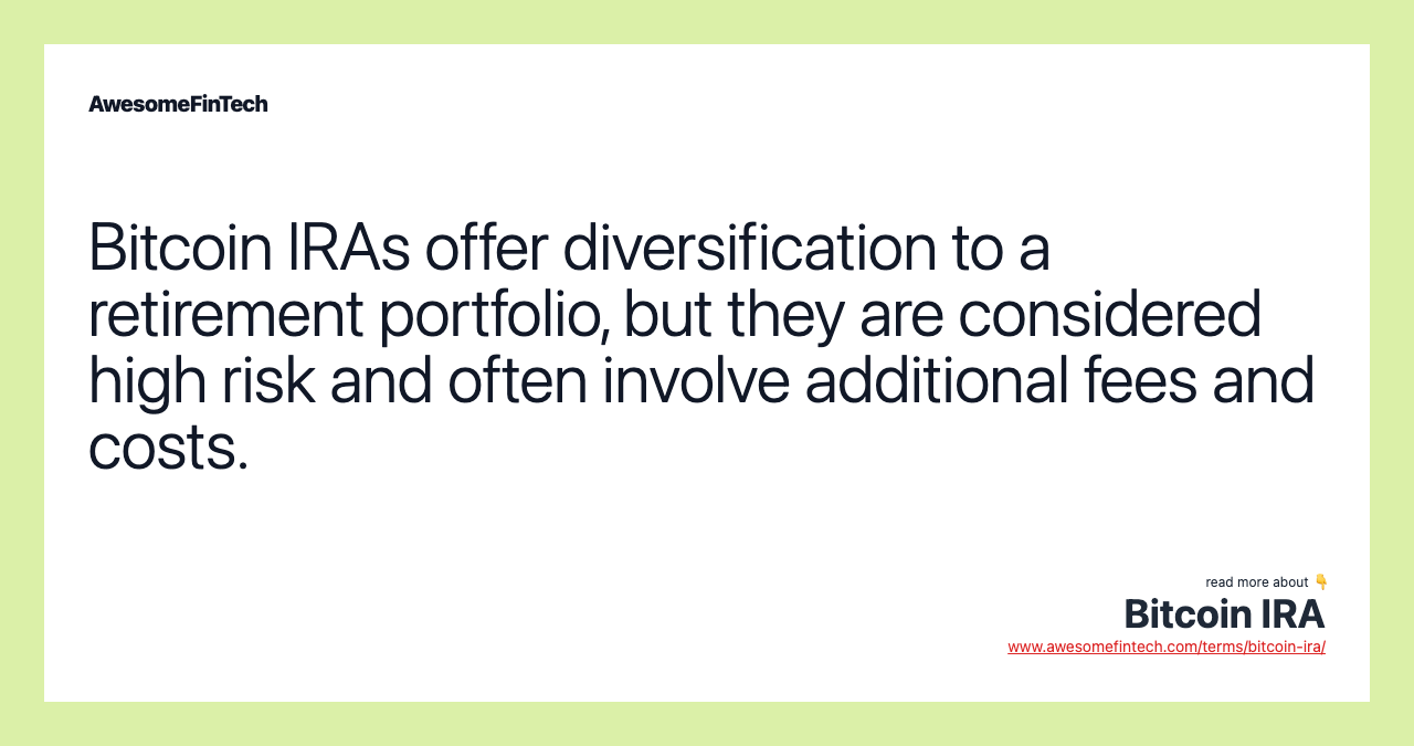 Bitcoin IRAs offer diversification to a retirement portfolio, but they are considered high risk and often involve additional fees and costs.