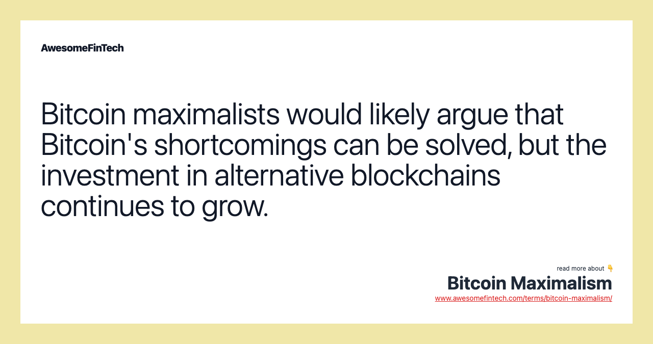 Bitcoin maximalists would likely argue that Bitcoin's shortcomings can be solved, but the investment in alternative blockchains continues to grow.
