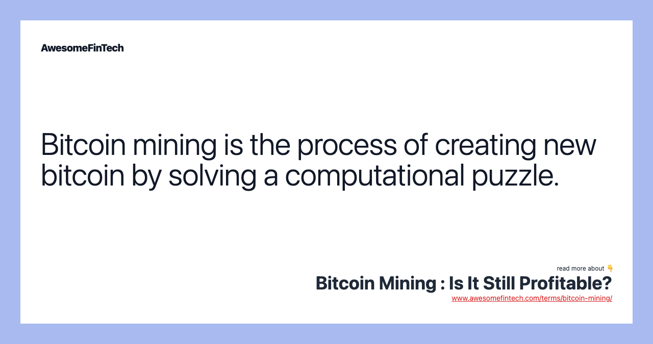 Bitcoin mining is the process of creating new bitcoin by solving a computational puzzle.