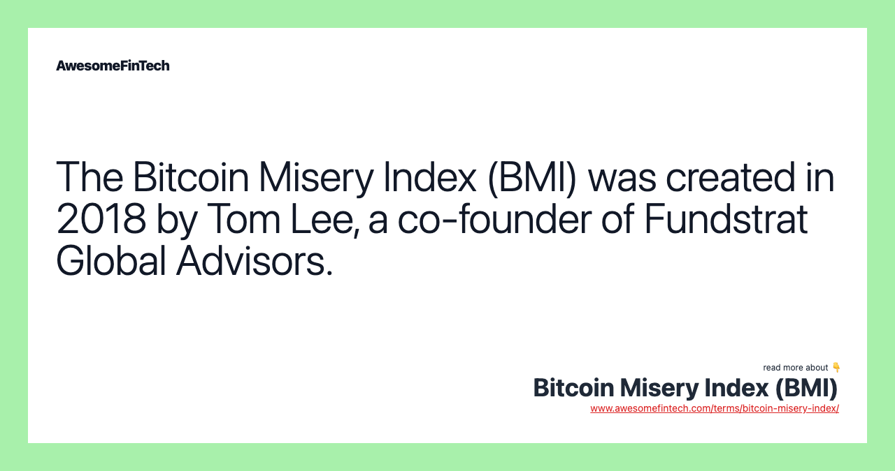 The Bitcoin Misery Index (BMI) was created in 2018 by Tom Lee, a co-founder of Fundstrat Global Advisors.