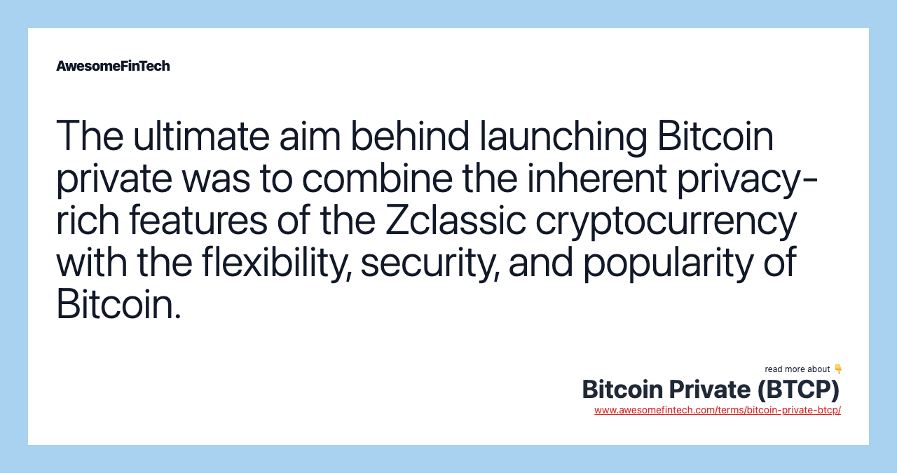 The ultimate aim behind launching Bitcoin private was to combine the inherent privacy-rich features of the Zclassic cryptocurrency with the flexibility, security, and popularity of Bitcoin.