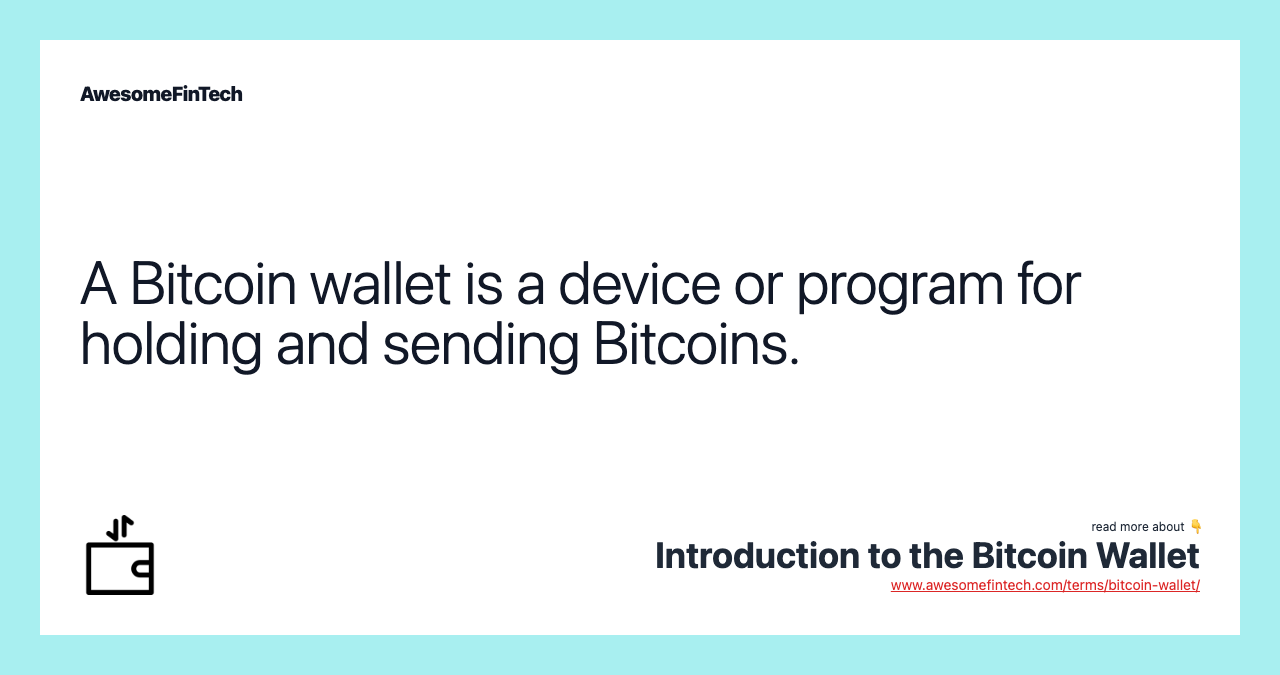 A Bitcoin wallet is a device or program for holding and sending Bitcoins.