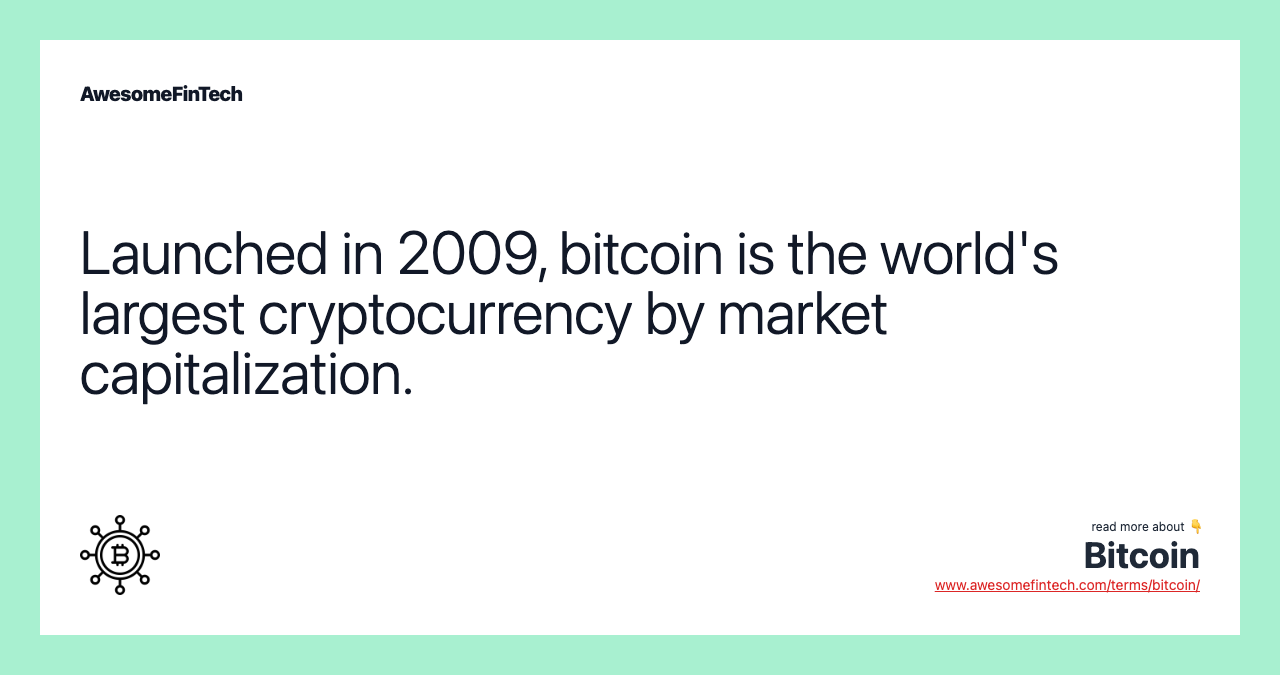 Launched in 2009, bitcoin is the world's largest cryptocurrency by market capitalization.