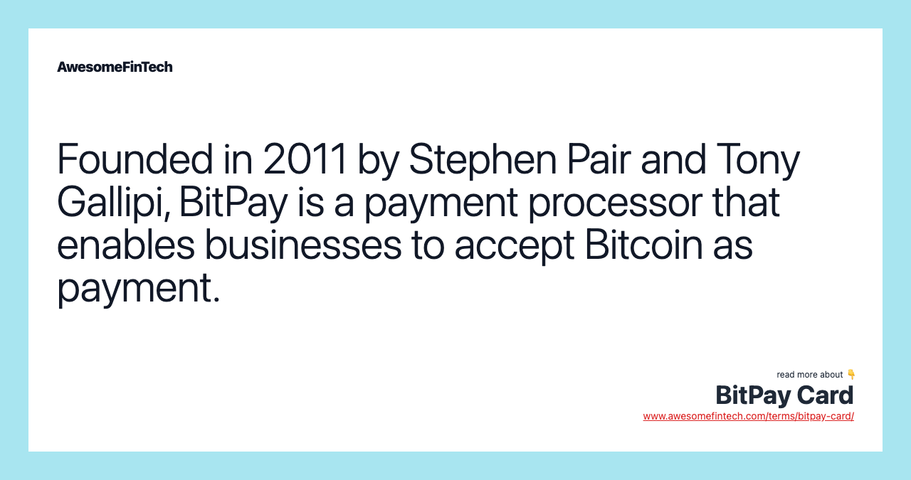 Founded in 2011 by Stephen Pair and Tony Gallipi, BitPay is a payment processor that enables businesses to accept Bitcoin as payment.