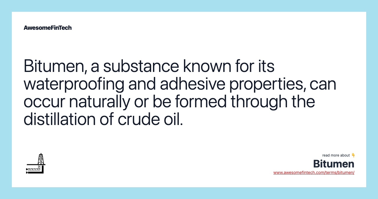 Bitumen, a substance known for its waterproofing and adhesive properties, can occur naturally or be formed through the distillation of crude oil.