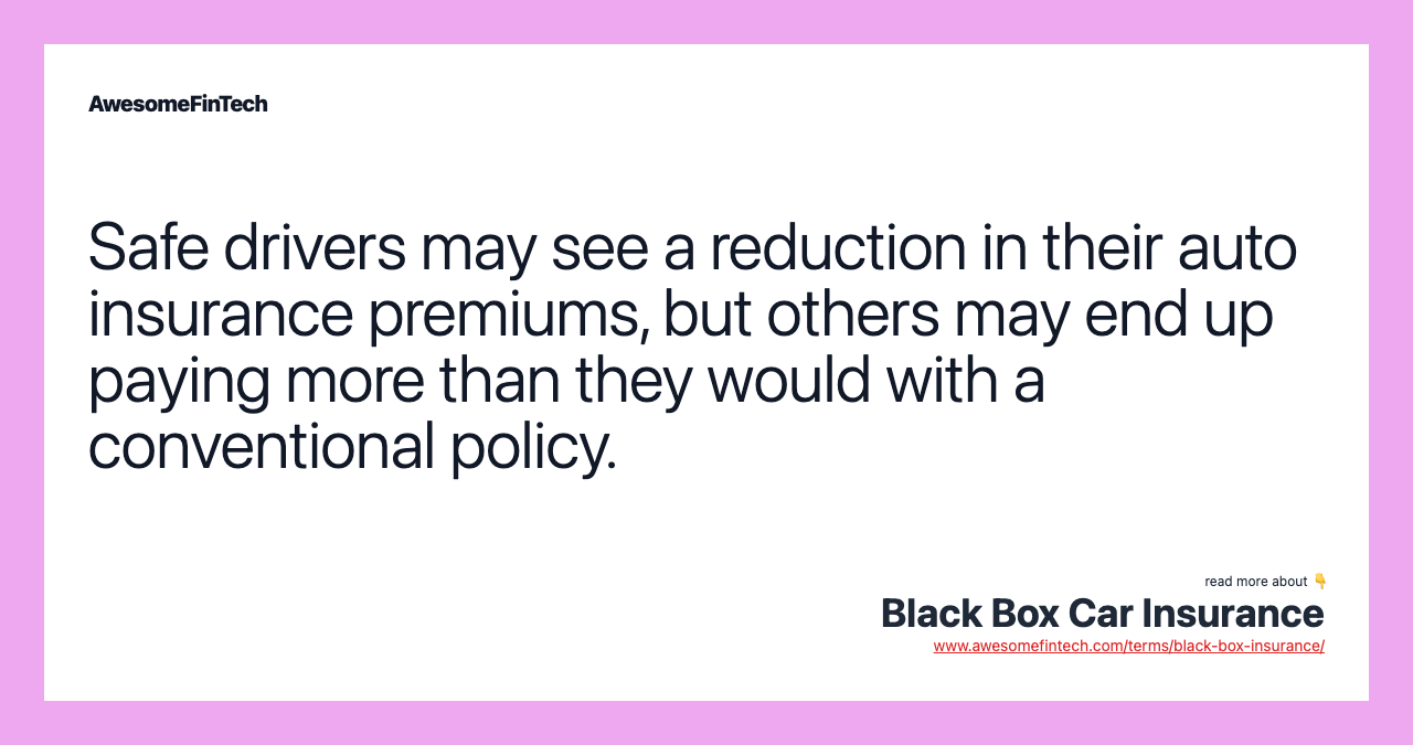 Safe drivers may see a reduction in their auto insurance premiums, but others may end up paying more than they would with a conventional policy.