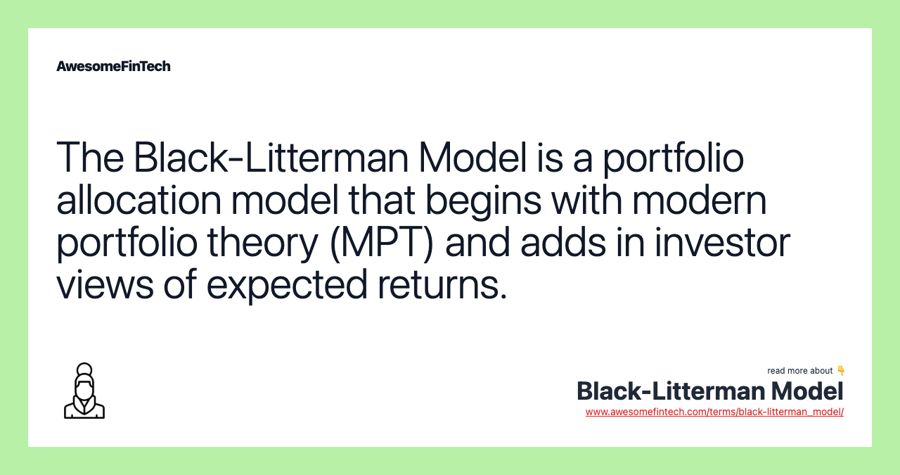 The Black-Litterman Model is a portfolio allocation model that begins with modern portfolio theory (MPT) and adds in investor views of expected returns.