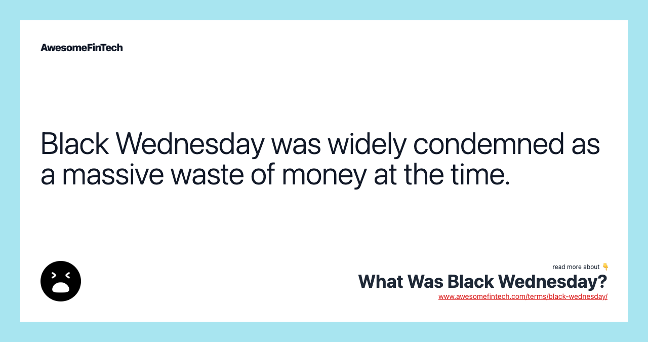 Black Wednesday was widely condemned as a massive waste of money at the time.