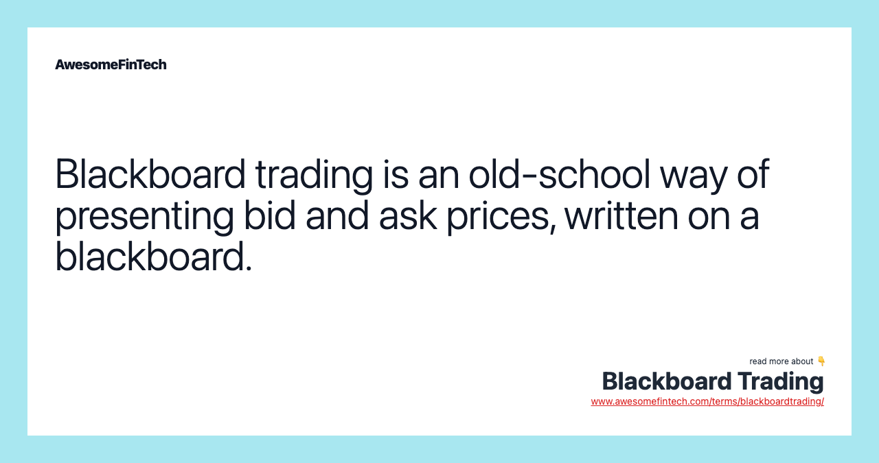 Blackboard trading is an old-school way of presenting bid and ask prices, written on a blackboard.